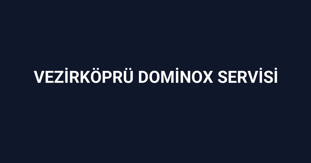 Vezirköprü Dominox Servisi